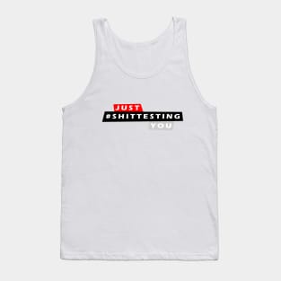 Just #shittesting you Tank Top